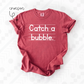 Catch A Bubble (Tee, Sweatshirt, or Long-Sleeve)
