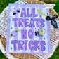 All Treats No Tricks (Tee, Sweatshirt, or Long-Sleeve)