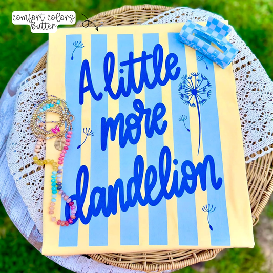 A Little More Dandelion (Tee, Sweatshirt, or Long-Sleeve)