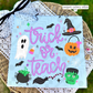 Trick or Teach (Tee, Sweatshirt, or Long-Sleeve)