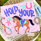 Hold Your Horses (Tee or Sweatshirt)