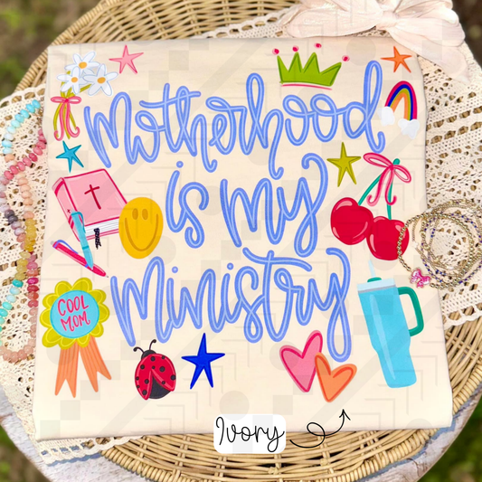Motherhood Is My Ministry (Tee, Sweatshirt, or Long-Sleeve)
