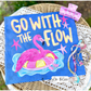 Go With The Flow Flamingo (Tee, Sweatshirt, or Long-Sleeve)