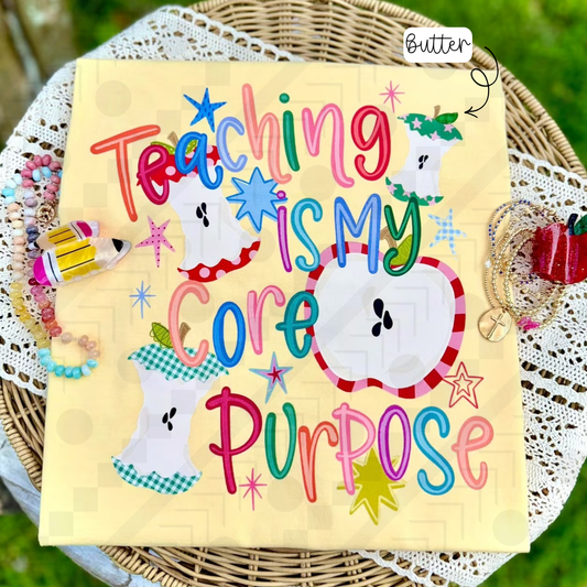 Teaching Is My Core Purpose (Tee, Sweatshirt, or Long-Sleeve)