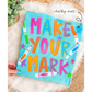 Make Your Mark Markers (Tee, Sweatshirt, or Long-Sleeve)