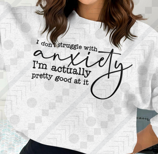 I Don't Struggle With Anxiety I'm Actually Pretty Good At It