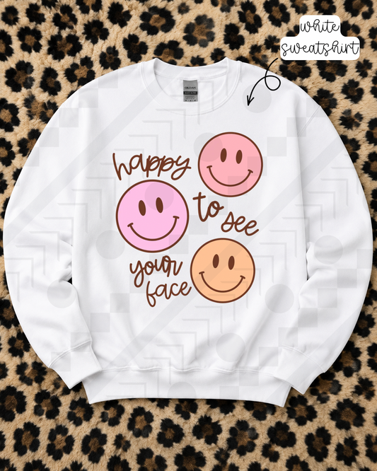 Happy to See Your Face Smilies (Tee, Sweatshirt, to Long-Sleeve)